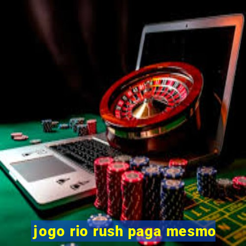 jogo rio rush paga mesmo